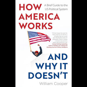How America Works and Why It Doesn’t by William Cooper | Paperback | Politics